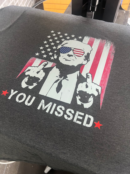 YOU MISSED - TRUMP T-SHIRT