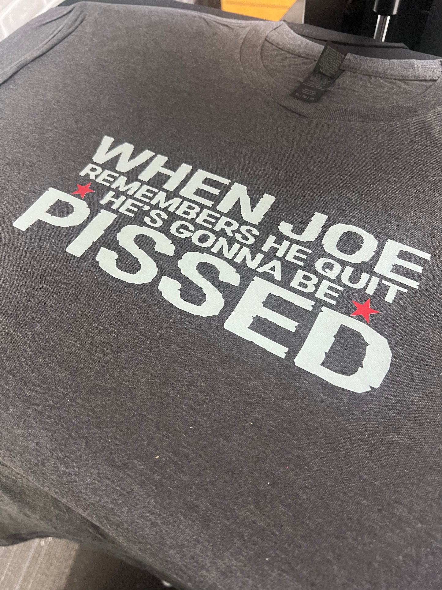 Joe gonna be PISSED -tshirt