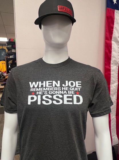 Joe gonna be PISSED -tshirt