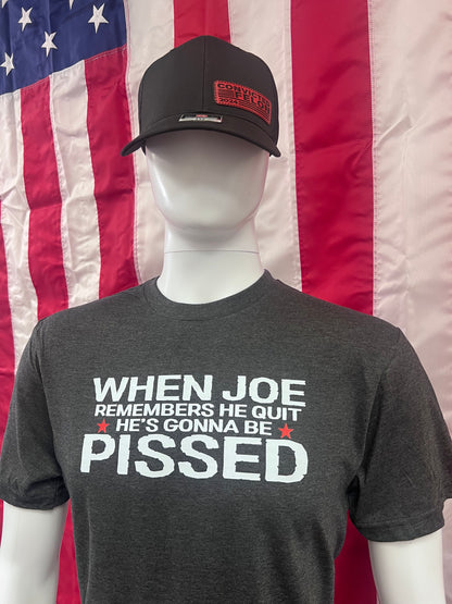 Joe gonna be PISSED -tshirt