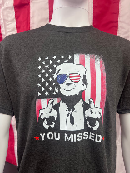 YOU MISSED - TRUMP T-SHIRT